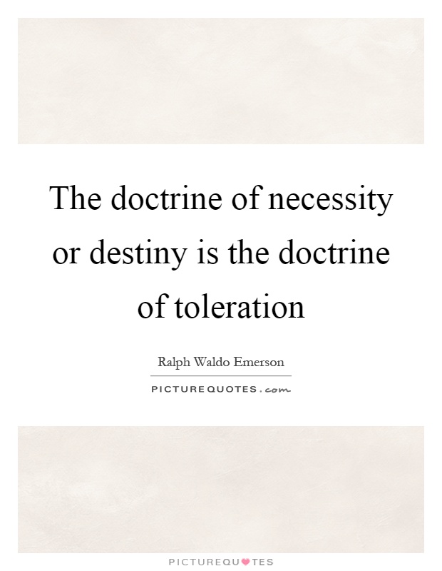 The doctrine of necessity or destiny is the doctrine of toleration Picture Quote #1