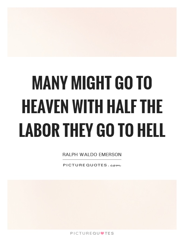 Many might go to Heaven with half the labor they go to hell Picture Quote #1