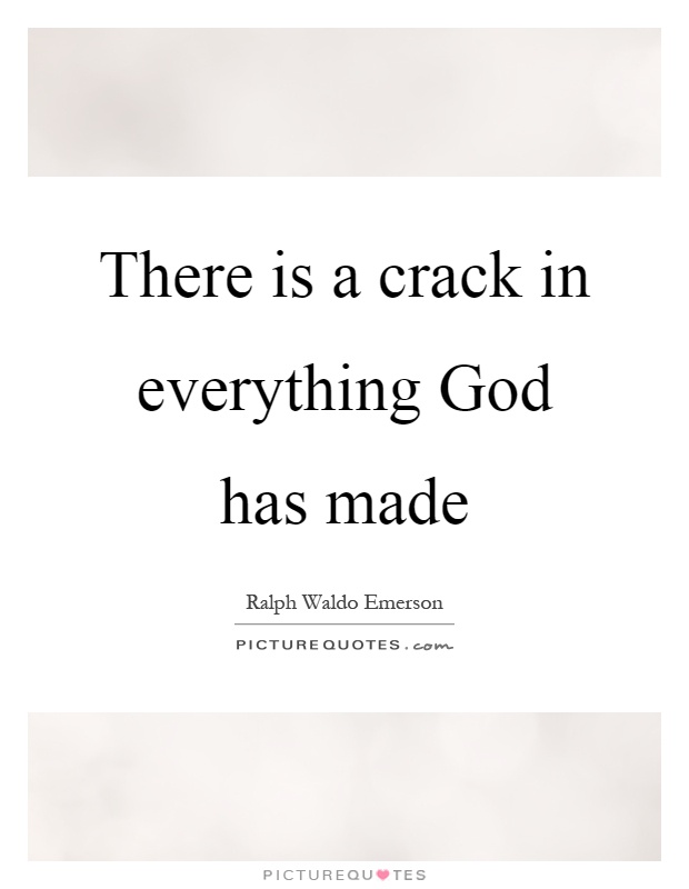 There is a crack in everything God has made Picture Quote #1
