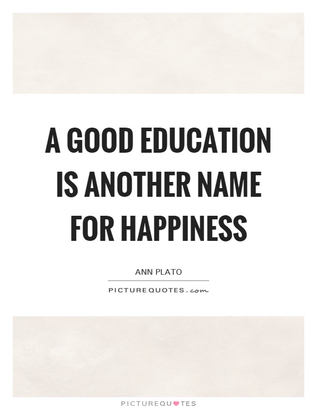 A good education is another name for happiness Picture Quote #1