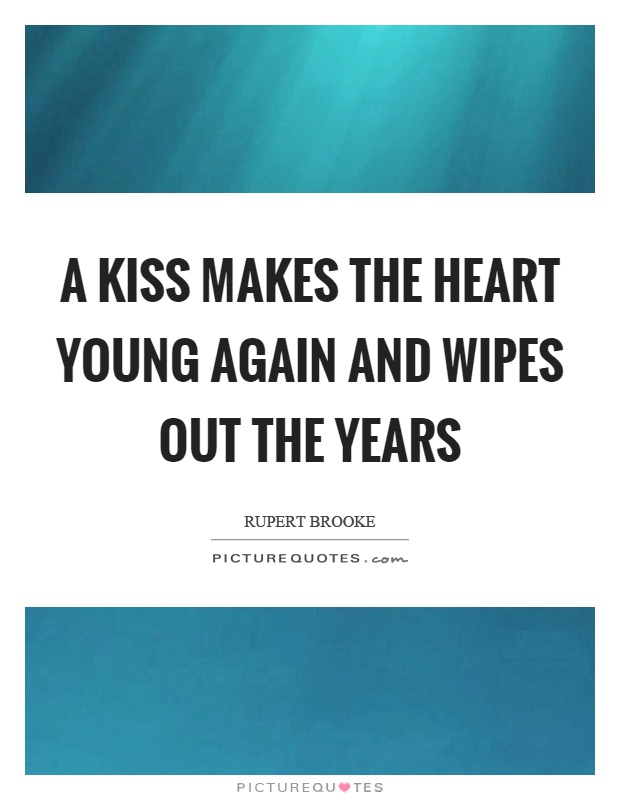 A kiss makes the heart young again and wipes out the years Picture Quote #1