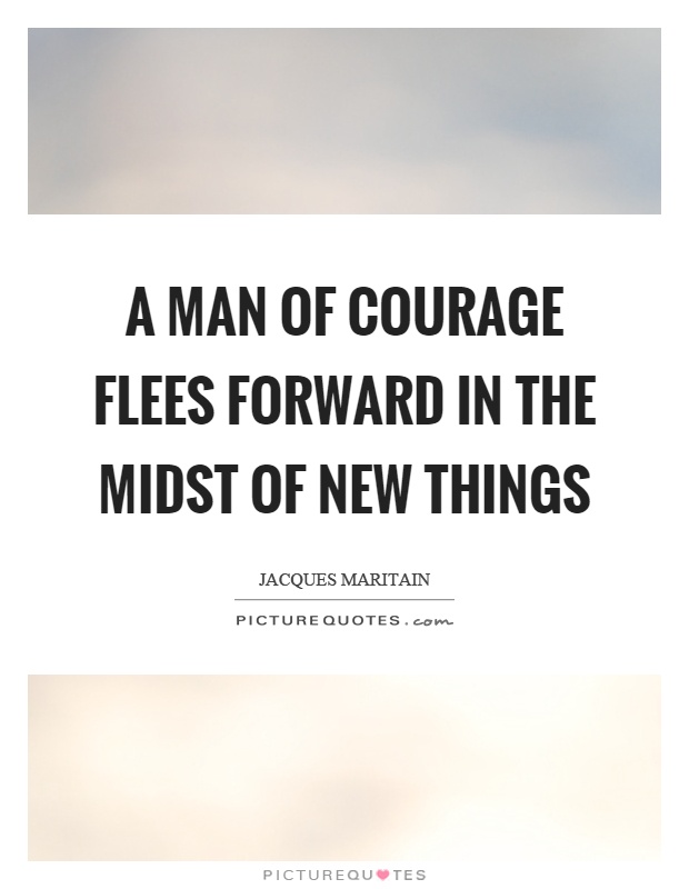 A man of courage flees forward in the midst of new things Picture Quote #1