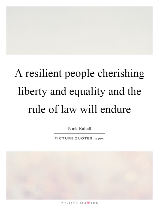A resilient people cherishing liberty and equality and the rule of law will endure Picture Quote #1
