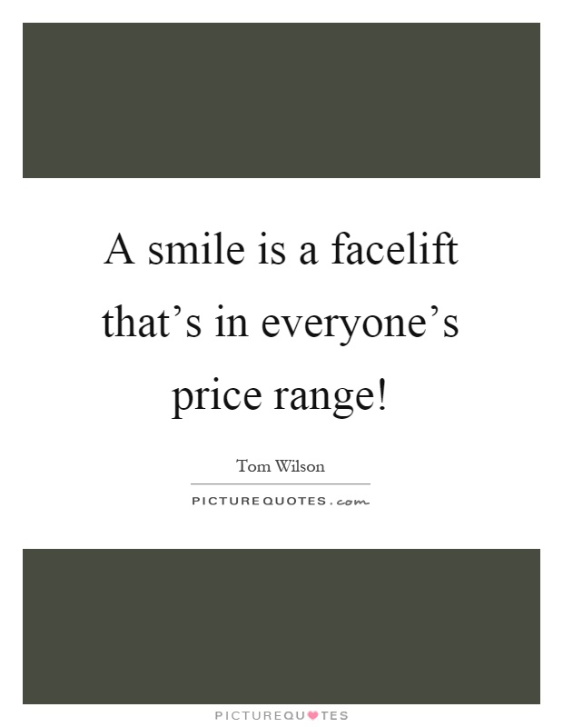 A smile is a facelift that's in everyone's price range! Picture Quote #1