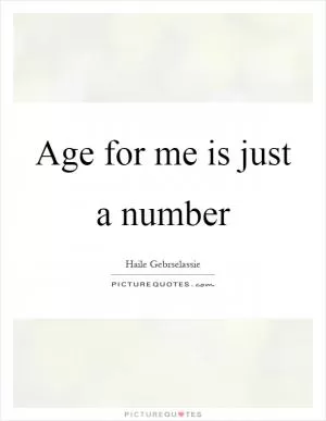 Age for me is just a number Picture Quote #1