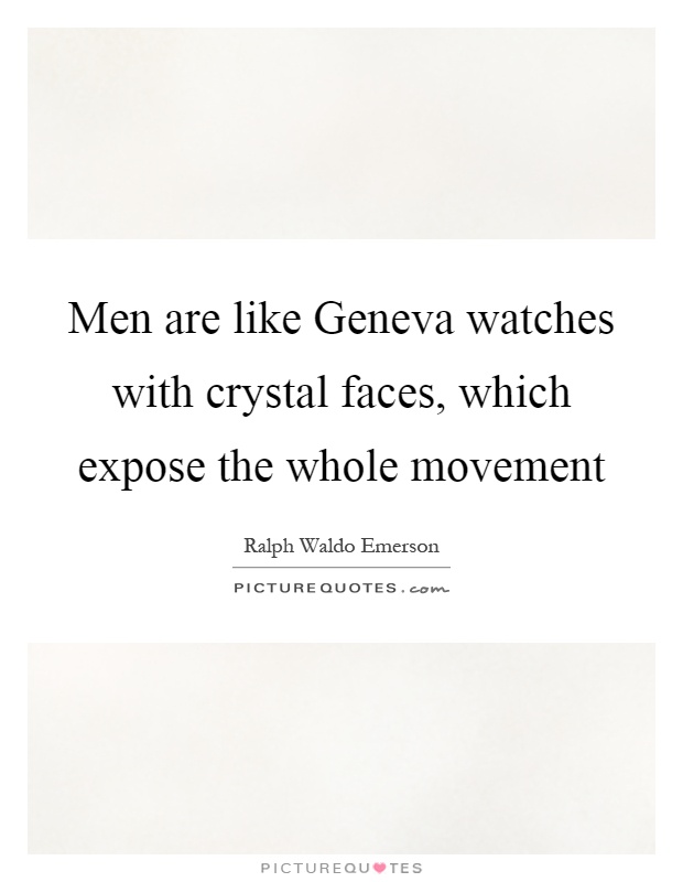 Men are like Geneva watches with crystal faces, which expose the whole movement Picture Quote #1