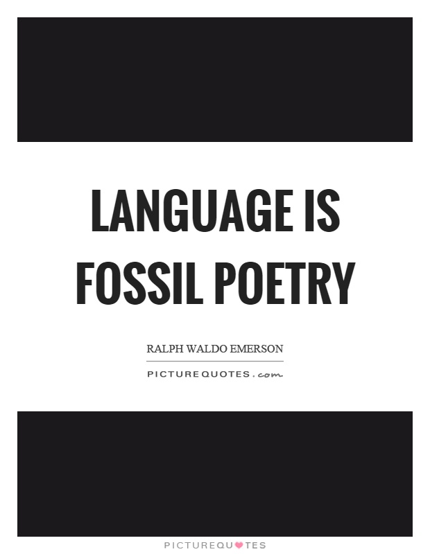 Language is fossil poetry Picture Quote #1