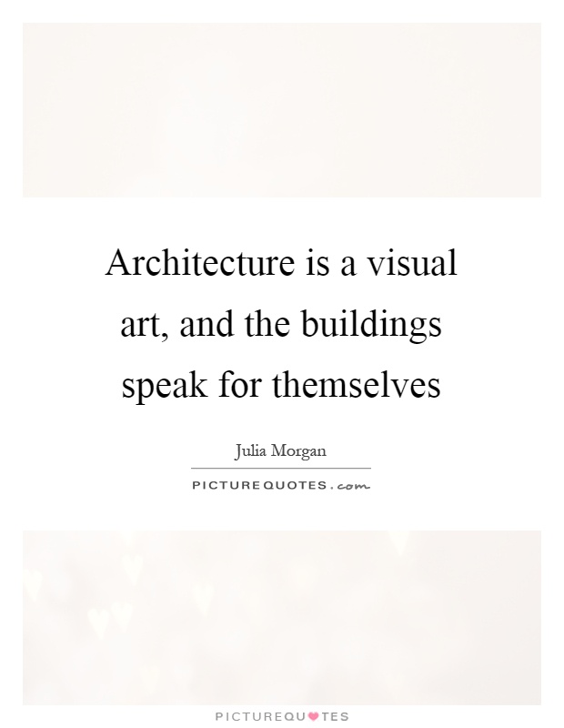 Architecture is a visual art, and the buildings speak for themselves Picture Quote #1