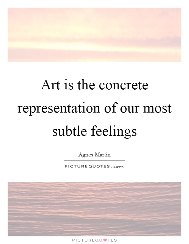 Art is the concrete representation of our most subtle feelings Picture Quote #1
