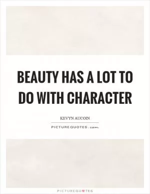 Beauty has a lot to do with character Picture Quote #1