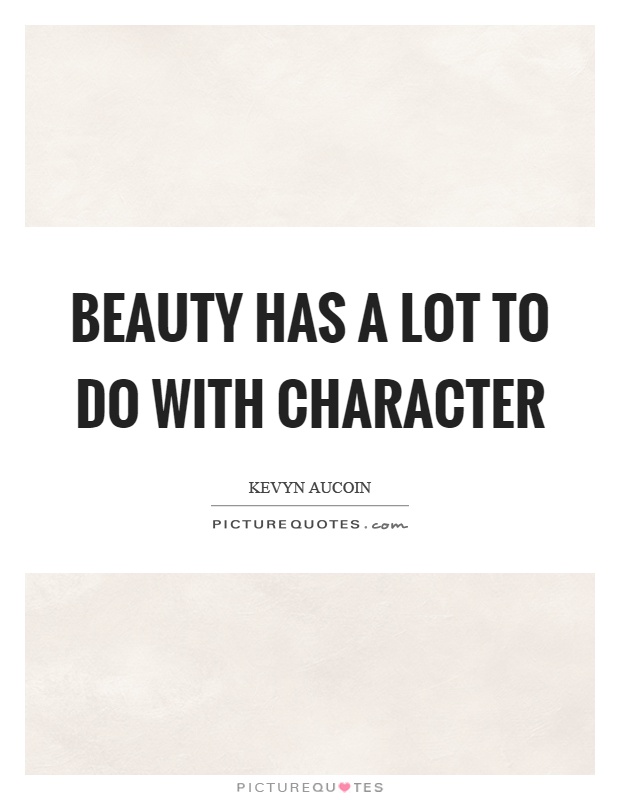 Beauty has a lot to do with character Picture Quote #1