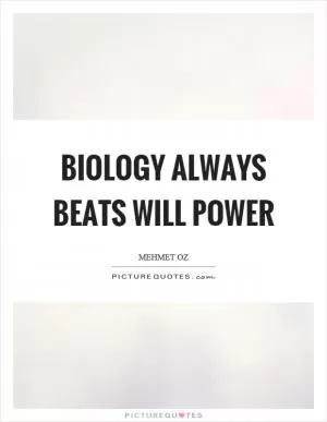 Biology always beats will power Picture Quote #1
