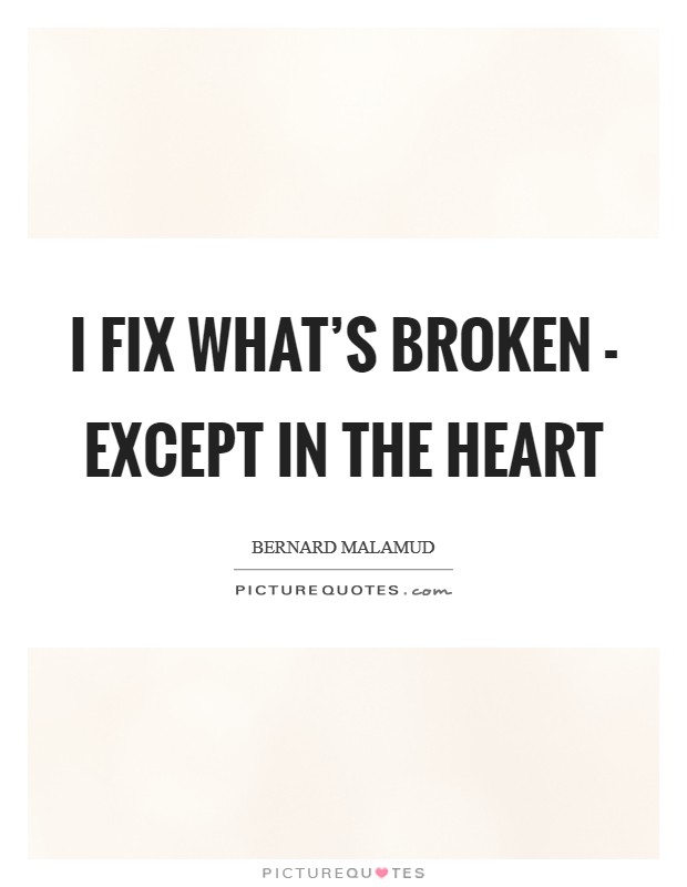 I fix what's broken - except in the heart Picture Quote #1