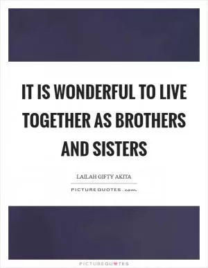 It is wonderful to live together as brothers and sisters Picture Quote #1