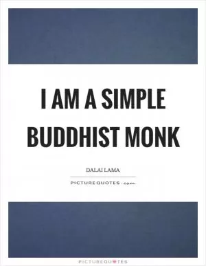 I am a simple Buddhist monk Picture Quote #1