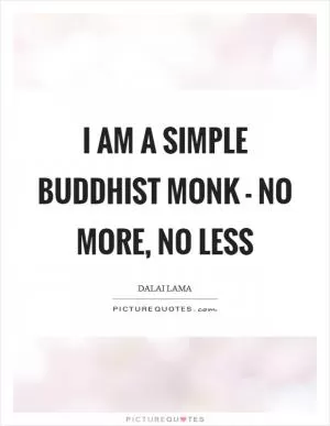 I am a simple Buddhist monk - no more, no less Picture Quote #1