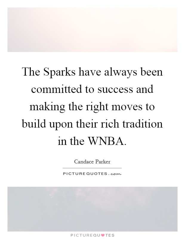 The Sparks have always been committed to success and making the right moves to build upon their rich tradition in the WNBA. Picture Quote #1