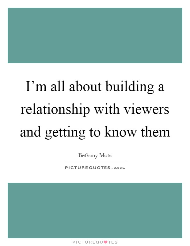 I'm all about building a relationship with viewers and getting to know them Picture Quote #1