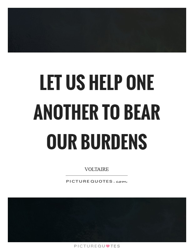 Let us help one another to bear our burdens Picture Quote #1