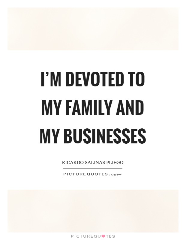 I'm devoted to my family and my businesses Picture Quote #1