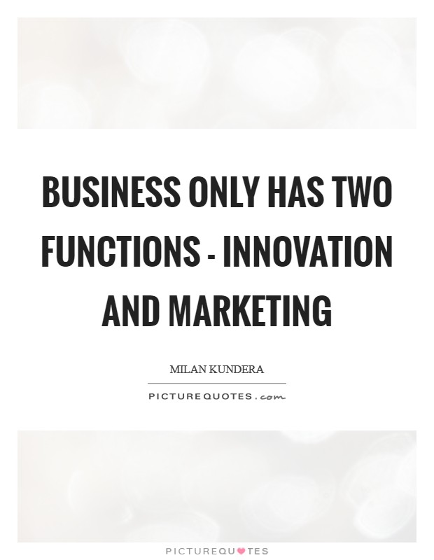 Business only has two functions - innovation and marketing Picture Quote #1