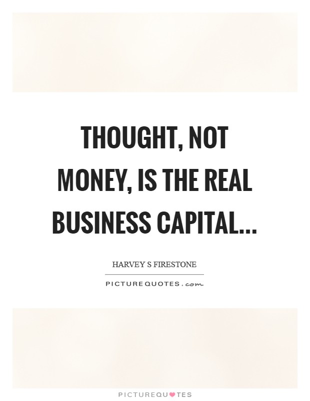 Thought, not money, is the real business capital... Picture Quote #1