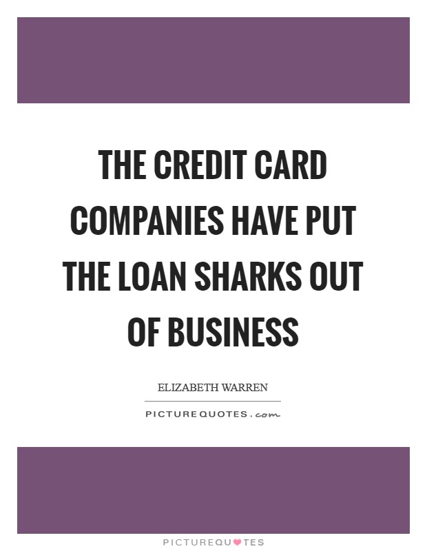 The credit card companies have put the loan sharks out of business Picture Quote #1
