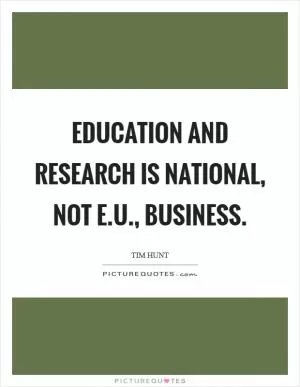 Education and research is national, not E.U., business Picture Quote #1