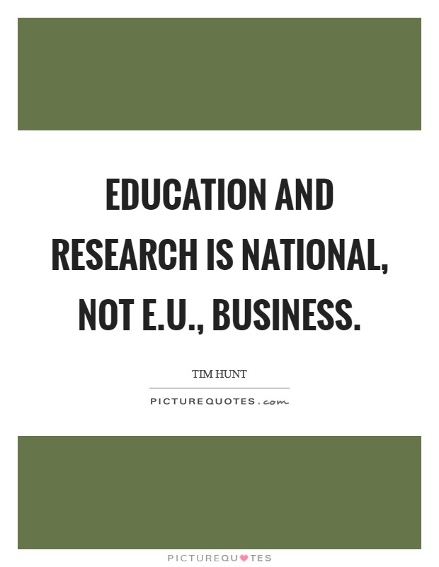 Education and research is national, not E.U., business. Picture Quote #1