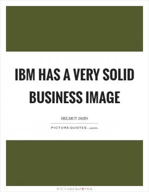 IBM has a very solid business image Picture Quote #1