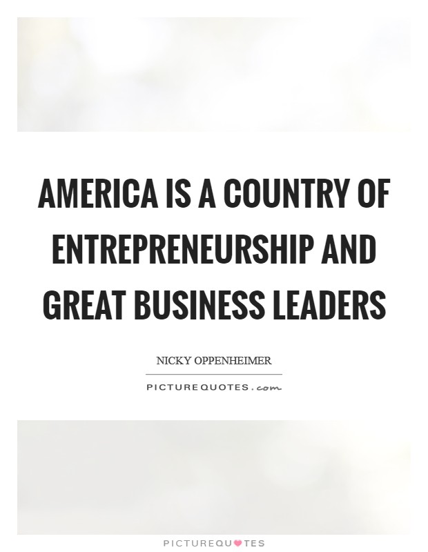 America is a country of entrepreneurship and great business leaders Picture Quote #1