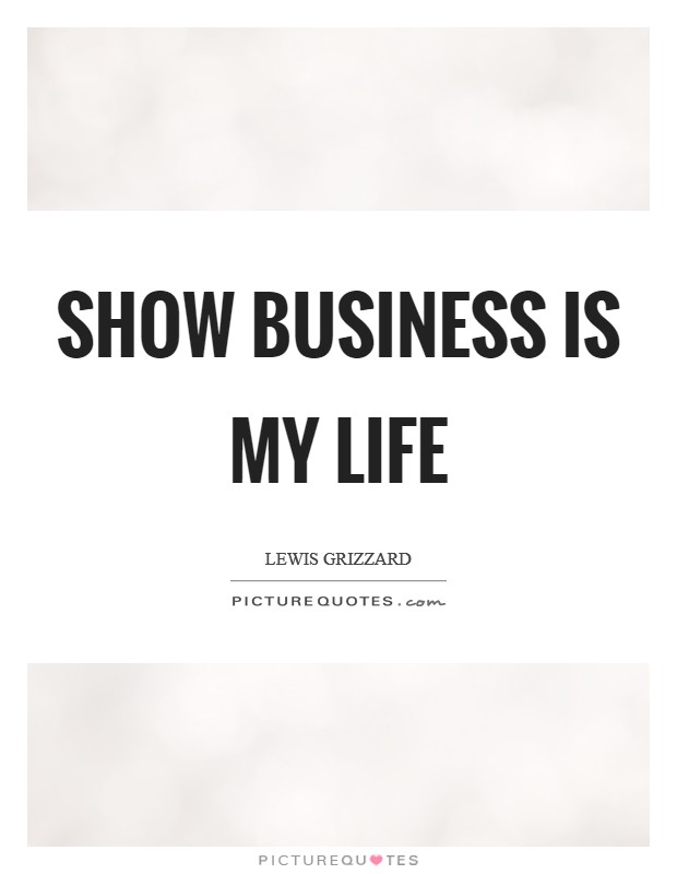 Show business is my life Picture Quote #1