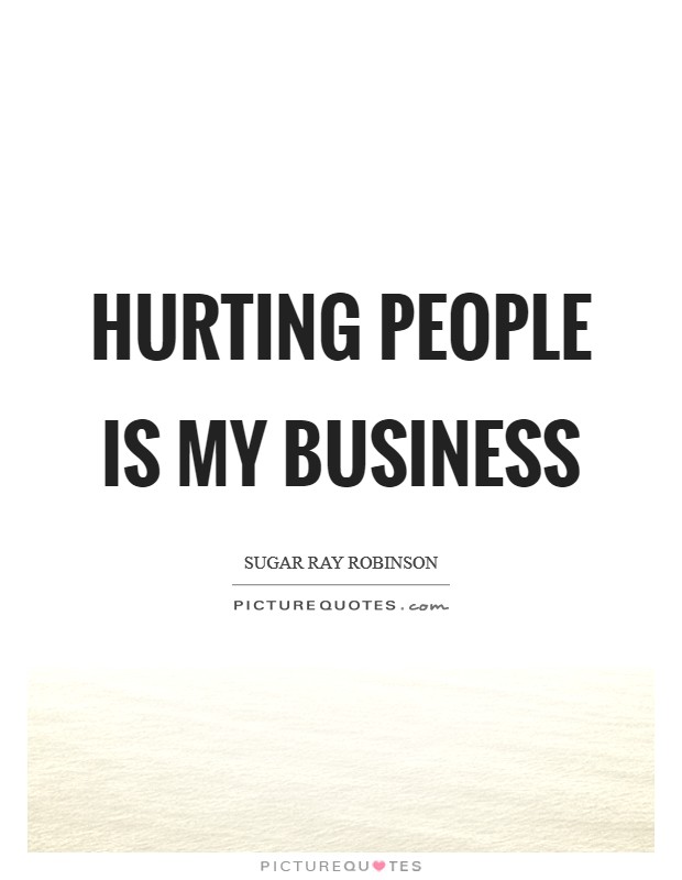 Hurting people is my business Picture Quote #1
