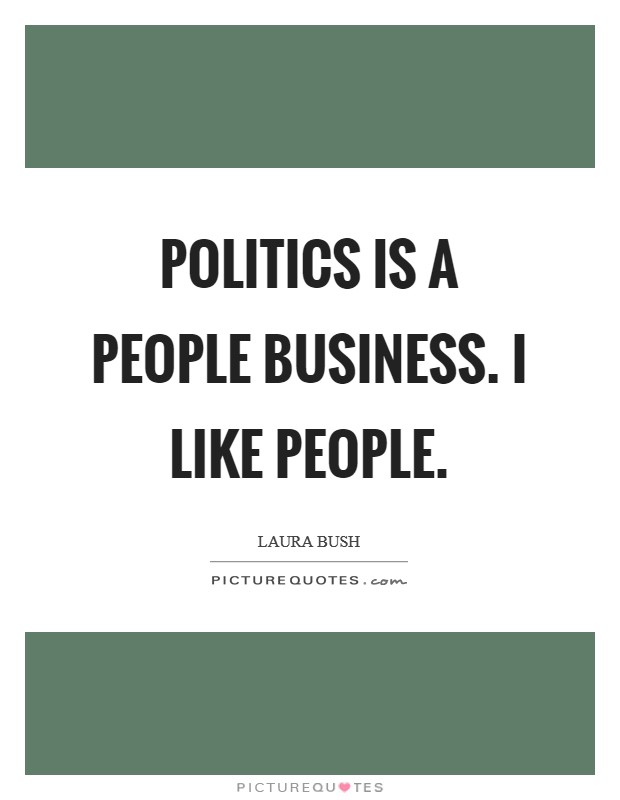 Politics is a people business. I like people. Picture Quote #1