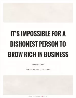 It’s impossible for a dishonest person to grow rich in business Picture Quote #1