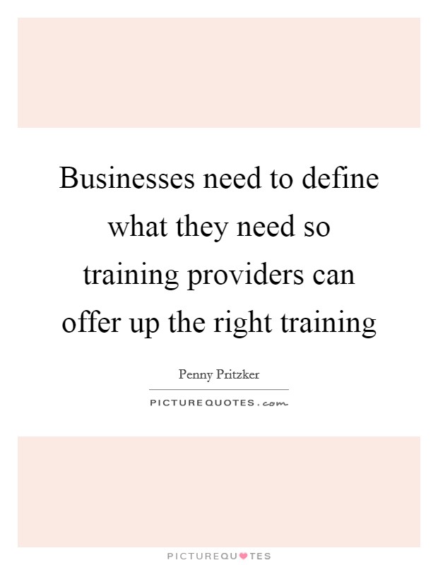 Businesses need to define what they need so training providers can offer up the right training Picture Quote #1