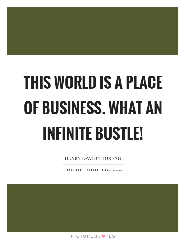 This world is a place of business. What an infinite bustle! Picture Quote #1