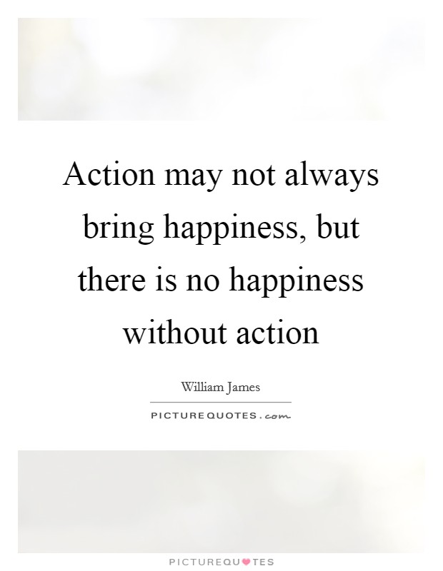 Action may not always bring happiness, but there is no happiness without action Picture Quote #1