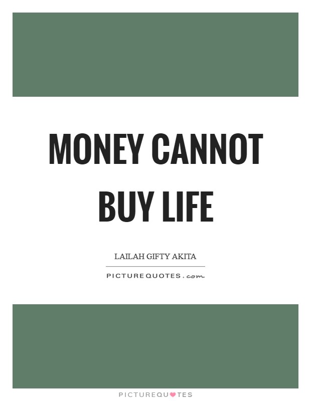 Money cannot buy life | Picture Quotes