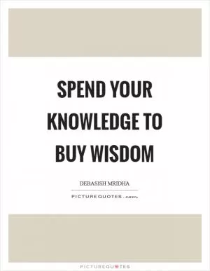 Spend your knowledge to buy wisdom Picture Quote #1