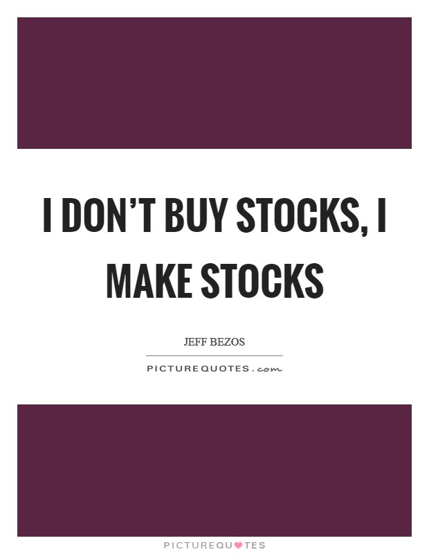 I don't buy stocks, I make stocks Picture Quote #1