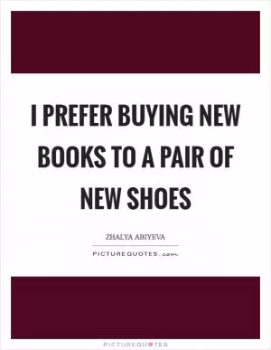 I prefer buying new books to a pair of new shoes Picture Quote #1