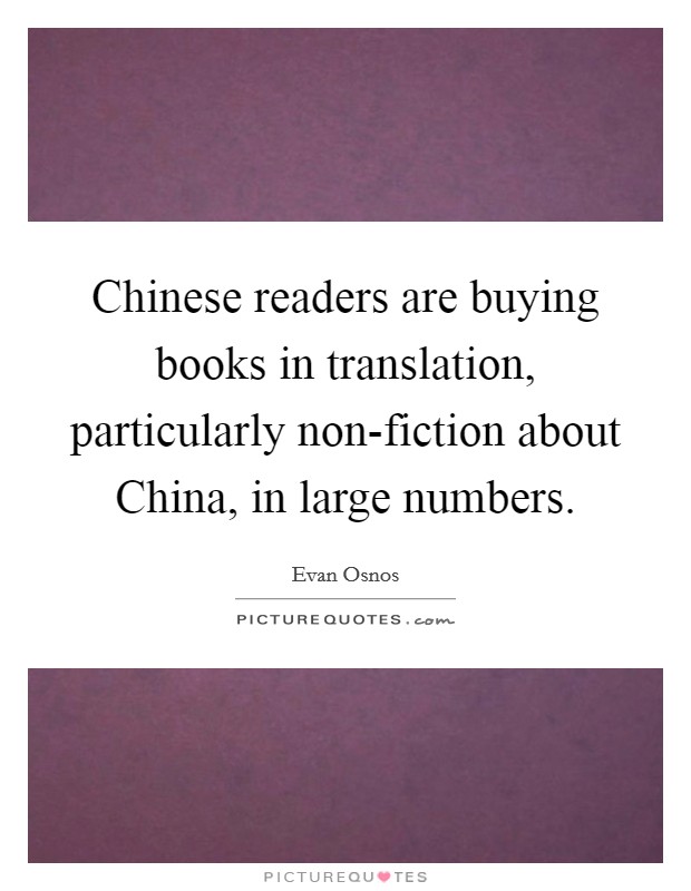 Chinese readers are buying books in translation, particularly non-fiction about China, in large numbers. Picture Quote #1