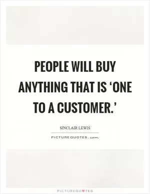 People will buy anything that is ‘one to a customer.’ Picture Quote #1