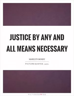 Justice by any and all means necessary Picture Quote #1