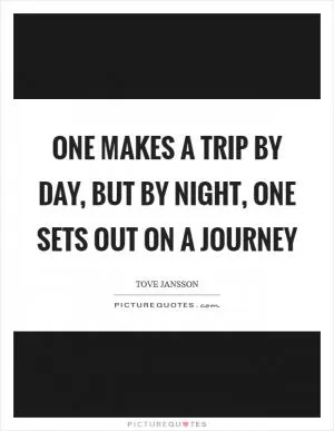One makes a trip by day, but by night, one sets out on a journey Picture Quote #1