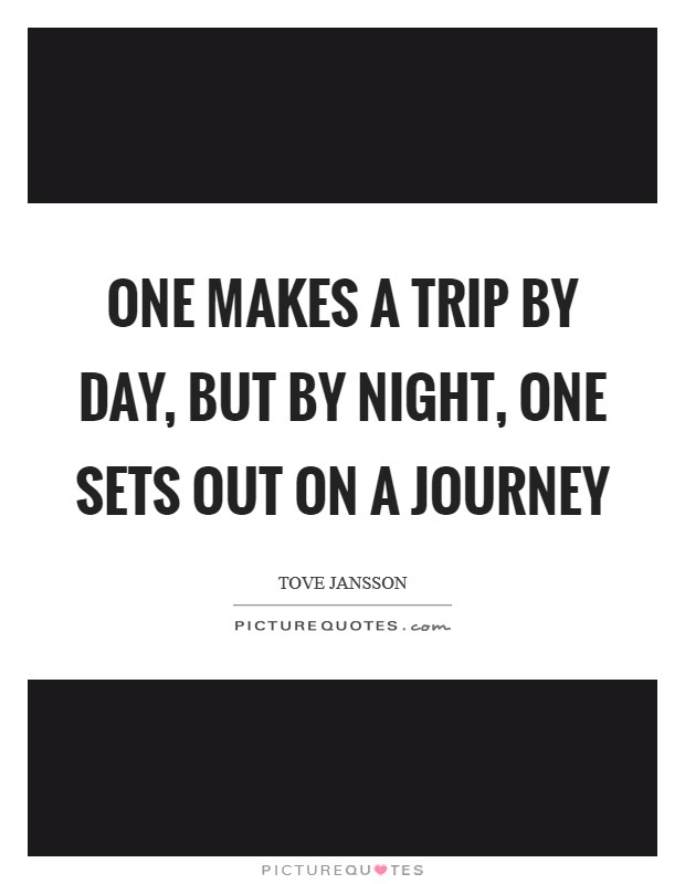 One makes a trip by day, but by night, one sets out on a journey Picture Quote #1