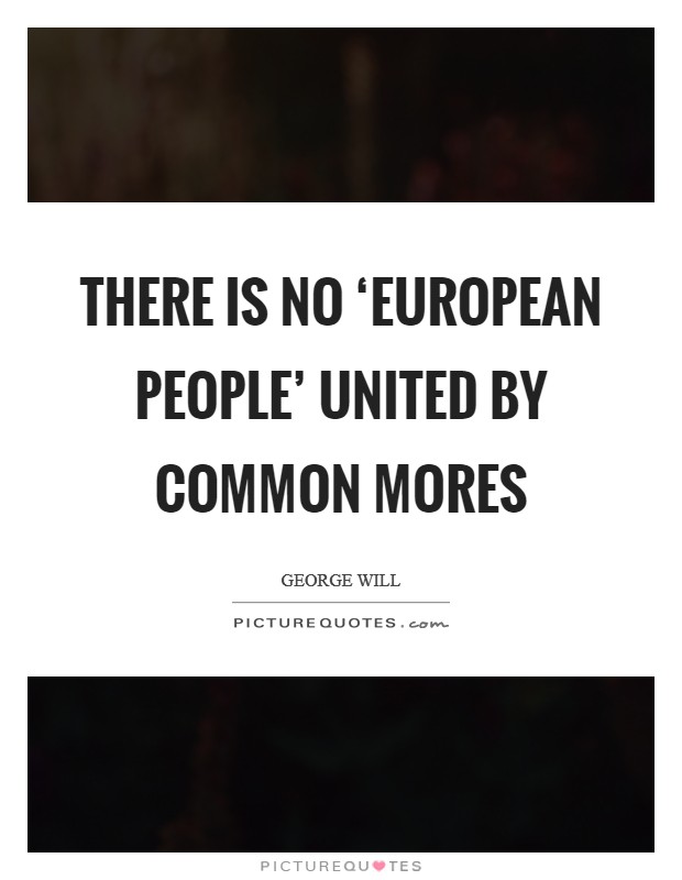 There is no ‘European people' united by common mores Picture Quote #1