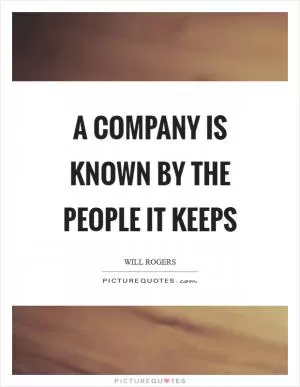 A company is known by the people it keeps Picture Quote #1