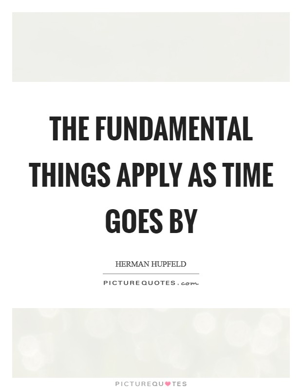 The fundamental things apply As time goes by Picture Quote #1